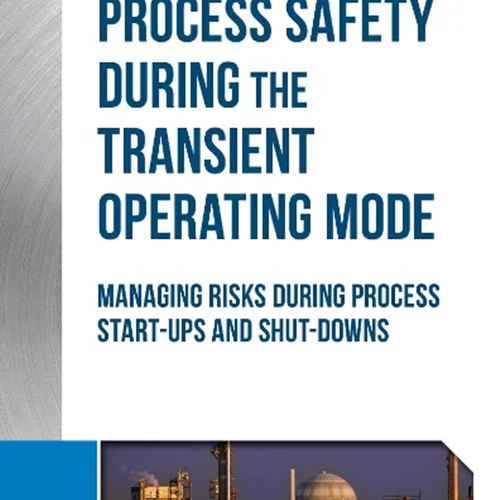 Guidelines for Process Safety During the Transient Operating Mode: Managing Risks during Process Start-ups and Shut-downs