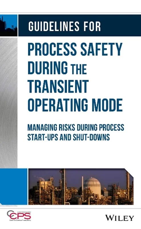 Guidelines for Process Safety During the Transient Operating Mode: Managing Risks during Process Start-ups and Shut-downs