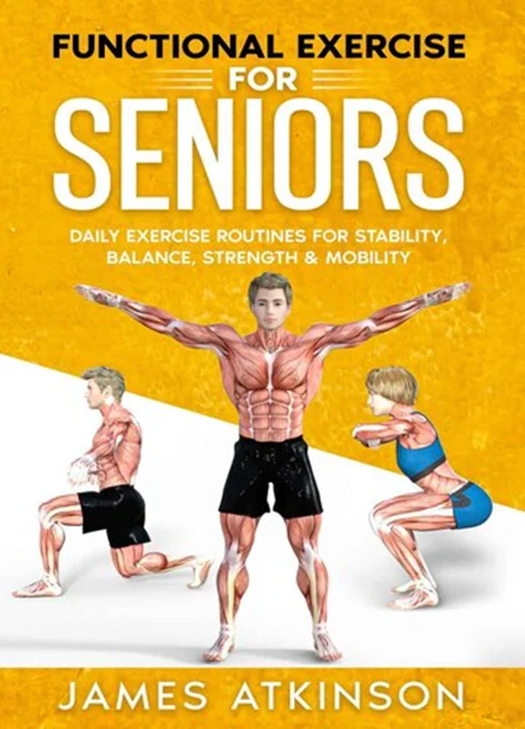 Functional Exercise For Seniors: Daily exercise routines for stability, balance, strength & mobility