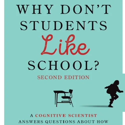Why Don’t Students Like School? A Cognitive Scientist Answers Questions About How the Mind Works and What It Means for the Classroom
