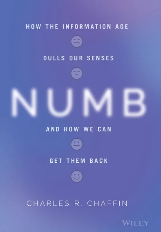 Numb: How the Information Age Dulls Our Senses and How We Can Get them Back
