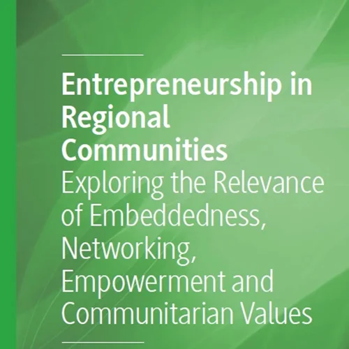 Entrepreneurship in Regional Communities: Exploring the Relevance of Embeddedness, Networking, Empowerment and Communitarian Values