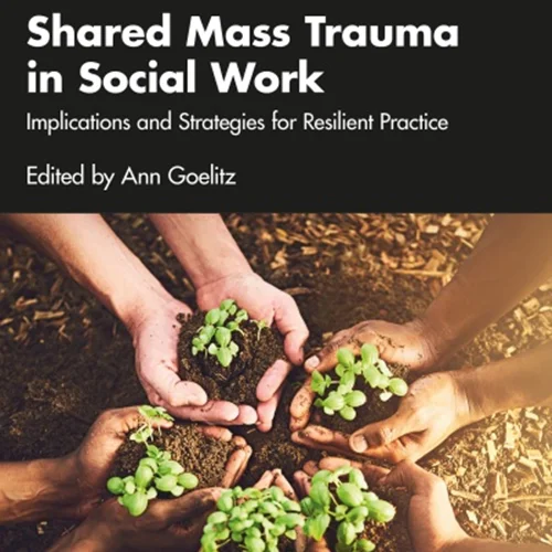 Shared Mass Trauma in Social Work: Implications and Strategies for Resilient Practice