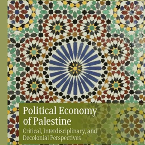Political Economy of Palestine. Critical, Interdisciplinary, and Decolonial Perspectives