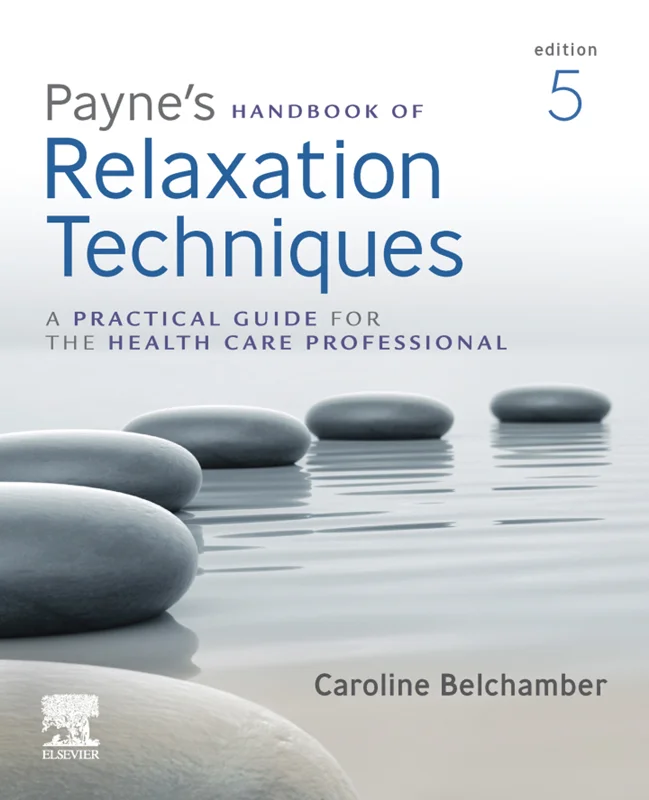 Payne's Handbook of Relaxation Techniques: A Practical Handbook for the Health Care Professional 5th Edition