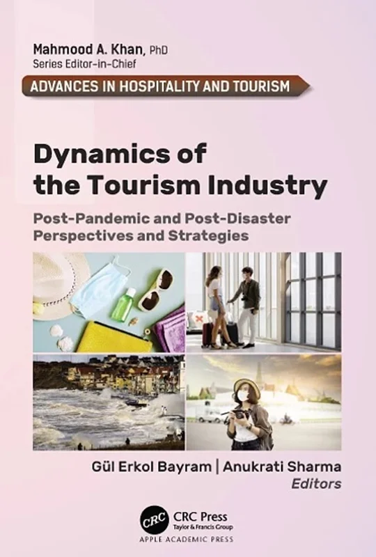 Dynamics of the Tourism Industry: Post-Pandemic and Post-Disaster Perspectives and Strategies (Advances in Hospitality and Tourism)