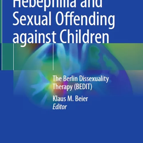 Pedophilia, Hebephilia and Sexual Offending against Children: The Berlin Dissexuality Therapy