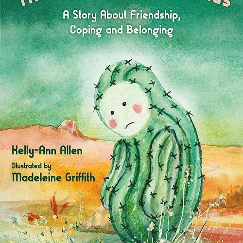 The Lonely Little Cactus: A Story About Friendship, Coping and Belonging
