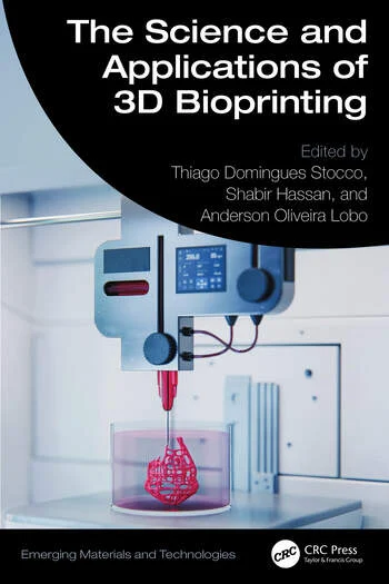 The Science and Applications of 3D Bioprinting Edited By Thiago Domingues Stocco, Shabir Hassan, Anderson Oliveira Lobo