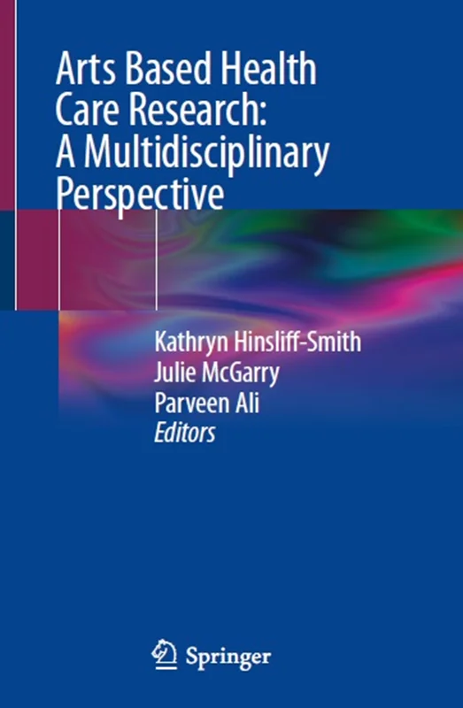 Arts Based Health Care Research: A Multidisciplinary Perspective