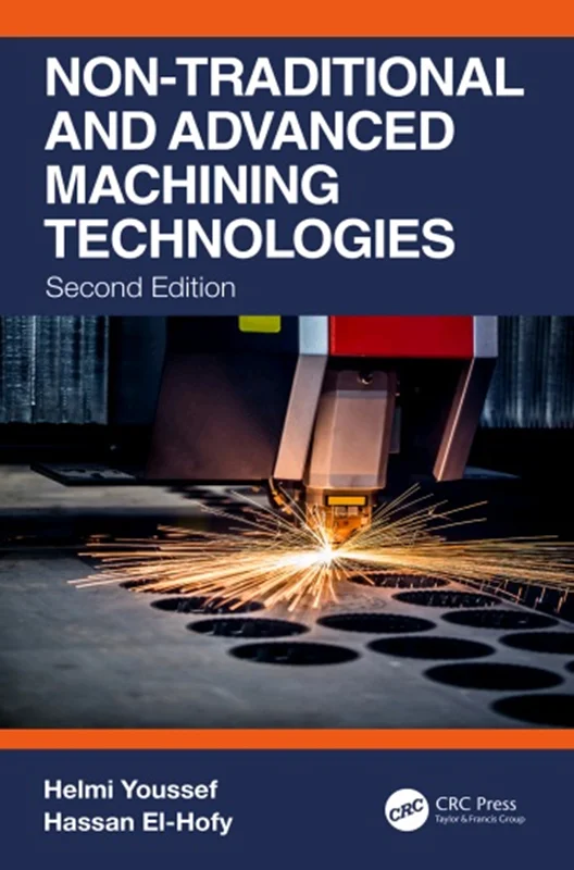دانلود کتاب فناوری های ماشینکاری غیر سنتی و پیشرفته: ابزار ها و عملیات ماشین آلات، ویرایش دوم