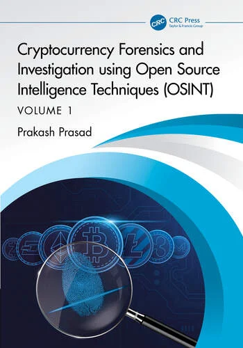 Cryptocurrency Forensics and Investigation using Open Source Intelligence Techniques (OSINT) Volume I By Prakash Prasad