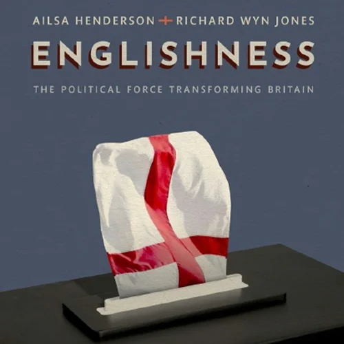 Englishness: The Political Force Transforming Britain