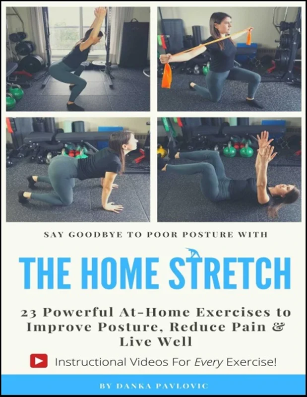 The Home Stretch: 23 Powerful At-Home Exercises to Improve Posture, Reduce Pain & Live Well