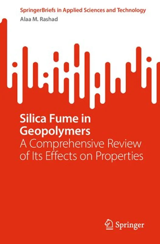 Silica Fume in Geopolymers: A Comprehensive Review of Its Effects on Properties