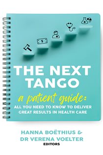 The Next Tango A Patient Guide: All You Need to Know to Deliver Great Results in Health Care