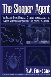 The Sleeper Agent The Rise of Lyme Disease, Chronic Illness, and the Great Imitator Antigens of Biological Warfare