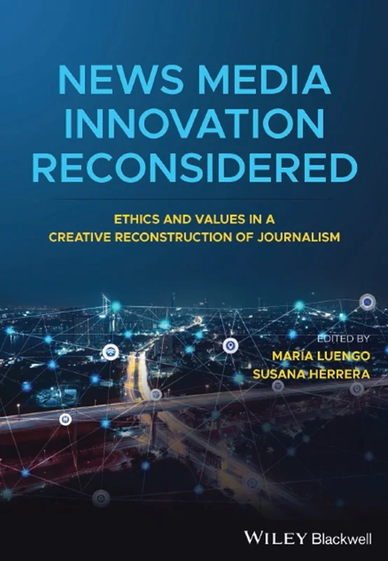 دانلود کتاب بازنگری در نوآوری رسانه های خبری: اخلاق و ارزش ها در بازسازی خلاق روزنامه نگاری