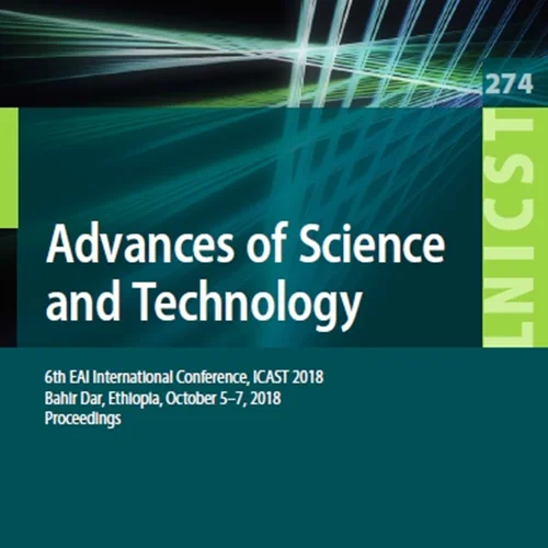 Advances of Science and Technology: 6th EAI International Conference, ICAST 2018, Bahir Dar, Ethiopia, October 5-7, 2018, Proceedings
