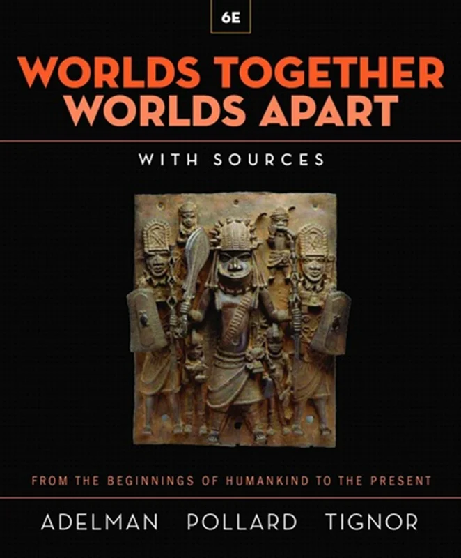 Worlds Together, Worlds Apart: A History of the World from the Beginnings of Humankind to the Present, 6th Edition
