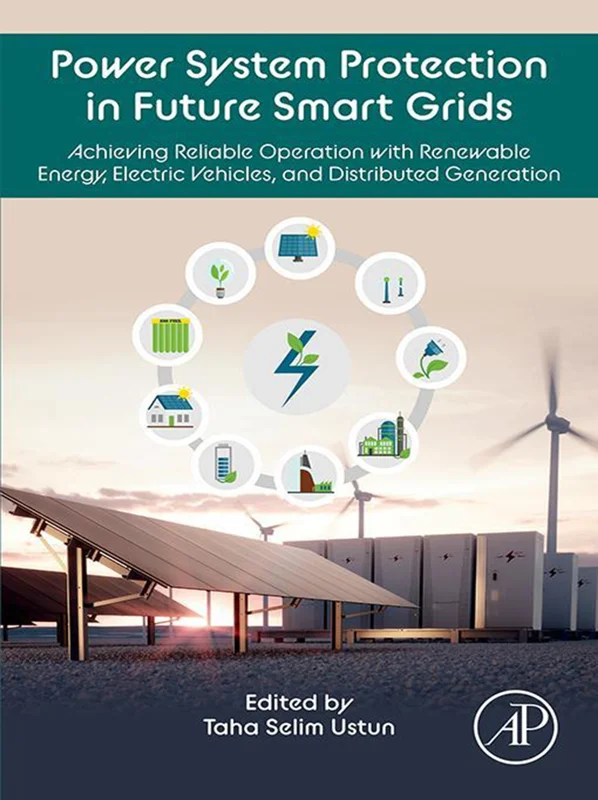 Power System Protection in Future Smart Grids: Achieving Reliable Operation with Renewable Energy, Electric Vehicles, and Distributed Generation