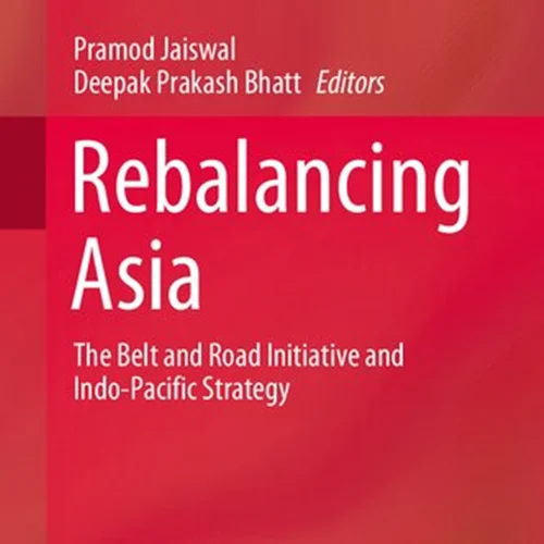 Rebalancing Asia: The Belt and Road Initiative and Indo-Pacific Strategy