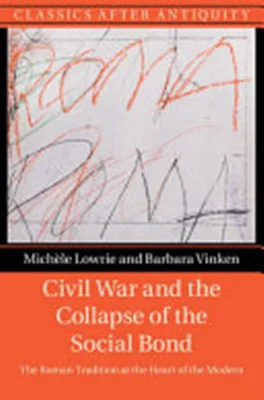 Civil War and the Collapse of the Social Bond: The Roman Tradition at the Heart of the Modern