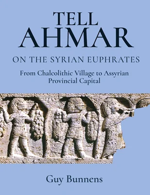 Tell Ahmar on the Syrian Euphrates: From Chalcolithic Village to Assyrian Provincial Capital