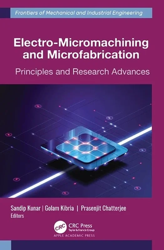 Electro-Micromachining and Microfabrication (Frontiers of Mechanical and Industrial Engineering)