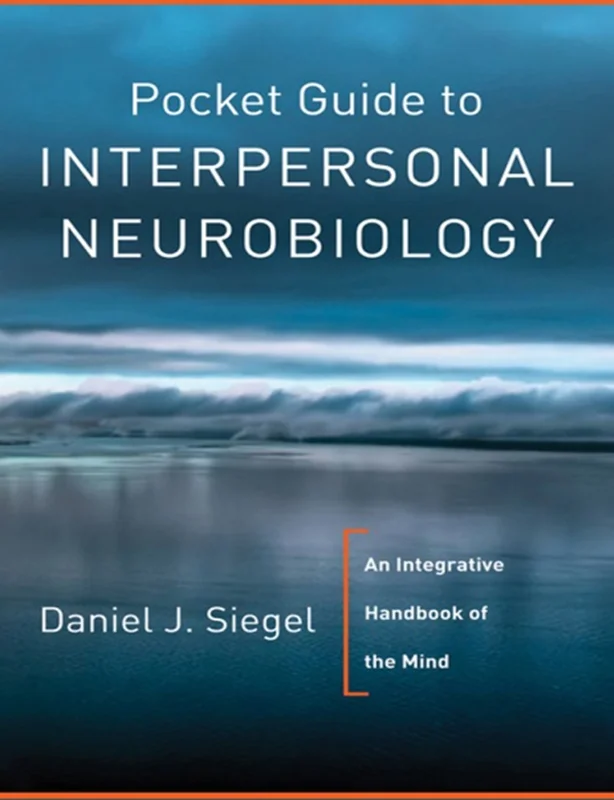 Pocket Guide to Interpersonal Neurobiology: An Integrative Handbook of the Mind, (Norton Series on Interpersonal Neurobiology)