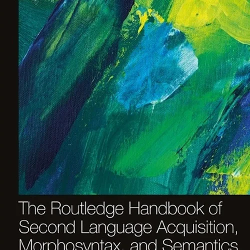 The Routledge Handbook of Second Language Acquisition, Morphosyntax, and Semantics