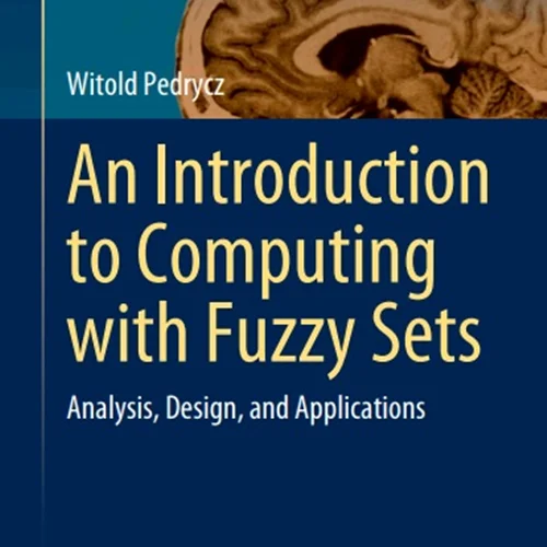 An Introduction to Computing with Fuzzy Sets: Analysis, Design, and Applications