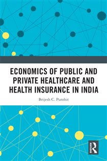 Economics of Public and Private Healthcare and Health Insurance in India (2nd ed.)