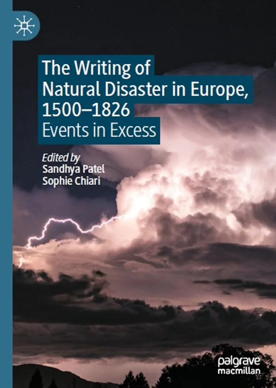 The Writing of Natural Disaster in Europe, 1500–1826: Events in Excess