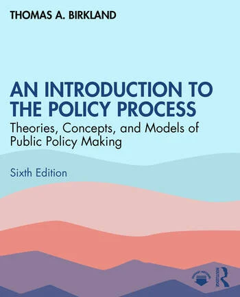 An Introduction to the Policy Process Theories, Concepts, and Models of Public Policy Making By Thomas A. Birkland
