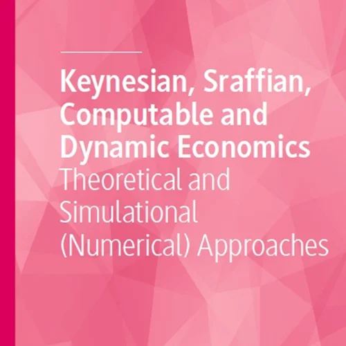Keynesian, Sraffian, Computable and Dynamic Economics: Theoretical and Simulational (Numerical) Approaches
