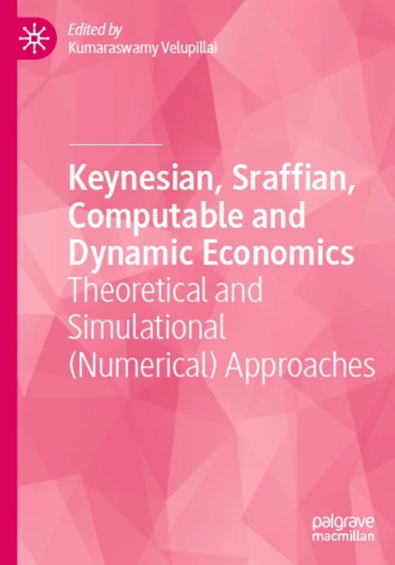 Keynesian, Sraffian, Computable and Dynamic Economics: Theoretical and Simulational (Numerical) Approaches