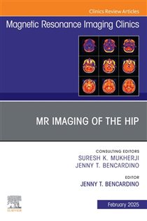 MR Imaging of the Hip, An Issue of Magnetic Resonance Imaging Clinics of North America