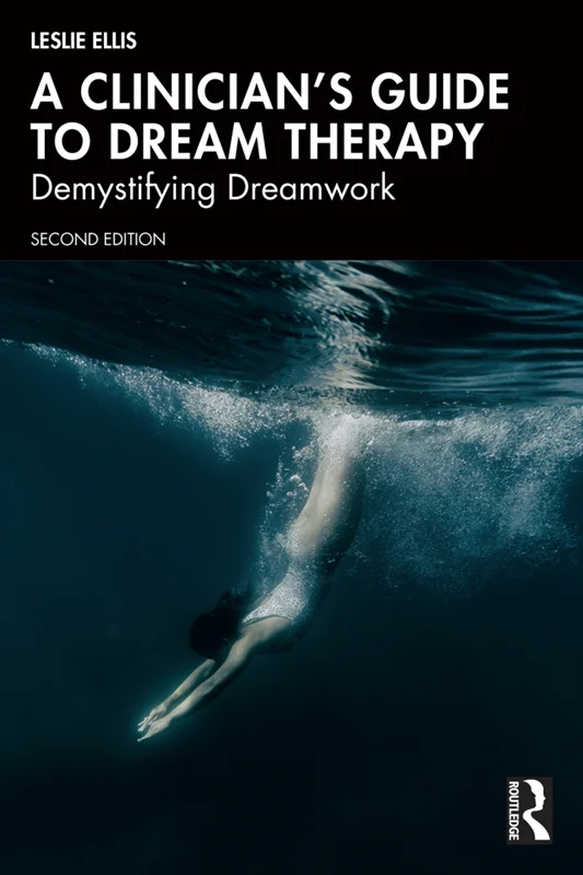 A Clinician’s Guide to Dream Therapy: Demystifying Dreamwork 2nd Edition by Leslie Ellis