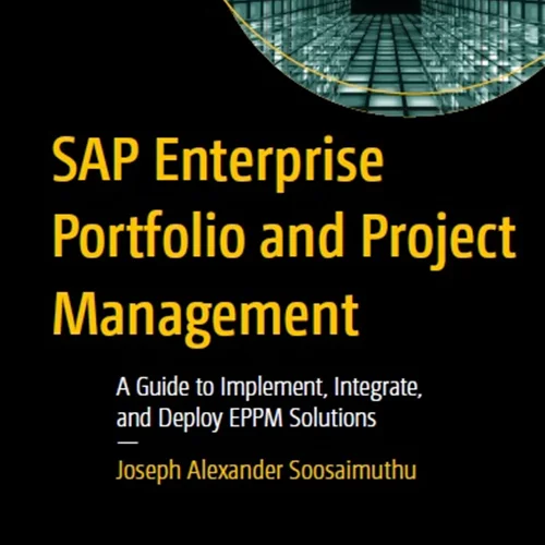 SAP Enterprise Portfolio and Project Management: A Guide to Implement, Integrate, and Deploy EPPM Solutions