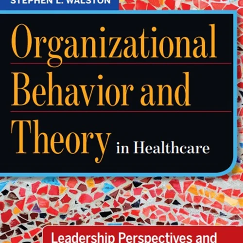 Organizational Behavior and Theory in Healthcare: Leadership Perspectives and Management Applications