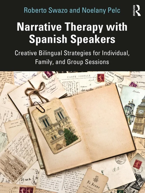 Narrative Therapy with Spanish Speakers: Creative Bilingual Strategies for Individual, Family, and Group Sessions