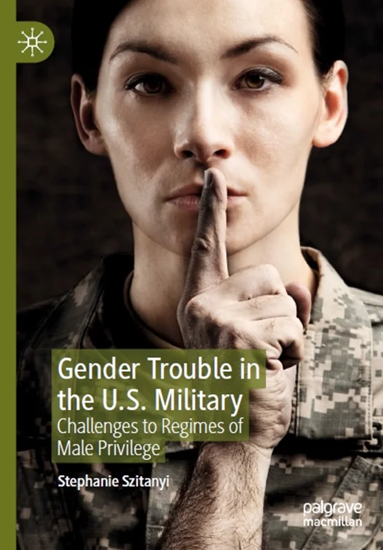 دانلود کتاب مشکل جنسیت در ارتش ایالات متحده: چالش ها در رژیم های مردانگی