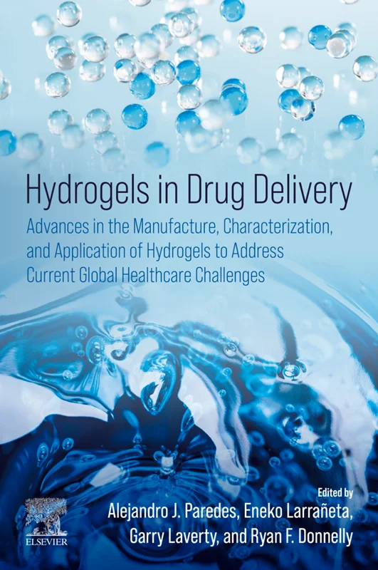 Hydrogels in Drug Delivery: Advances in the Manufacture, Characterization, and Application of Hydrogels to Address Current Global Healthcare Challenges
