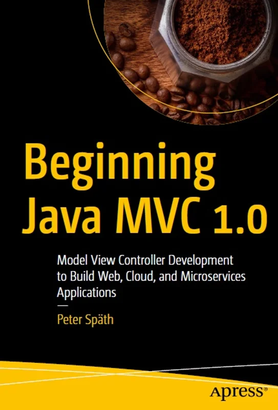 دانلود کتاب شروع Java MVC 1.0: توسعه کنترل کننده نمایش مدل برای ساخت برنامه های وب، ابر و ریز خدمات