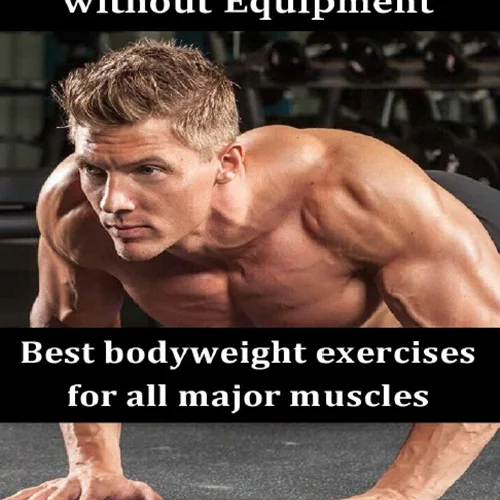 Ultimate Home Workout without Equipment: Best bodyweight exercises for all major muscles