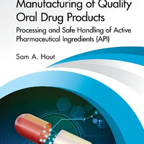Manufacturing of Quality Oral Drug Products: Processing and Safe Handling of Active Pharmaceutical Ingredients (API)