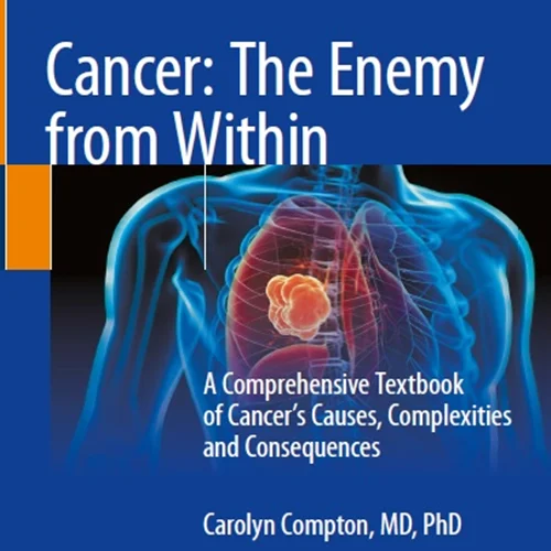 Cancer: The Enemy from Within: A Comprehensive Textbook of Cancer’s Causes, Complexities and Consequences