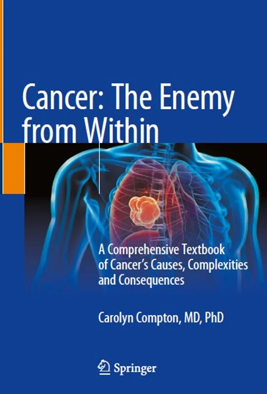 Cancer: The Enemy from Within: A Comprehensive Textbook of Cancer’s Causes, Complexities and Consequences