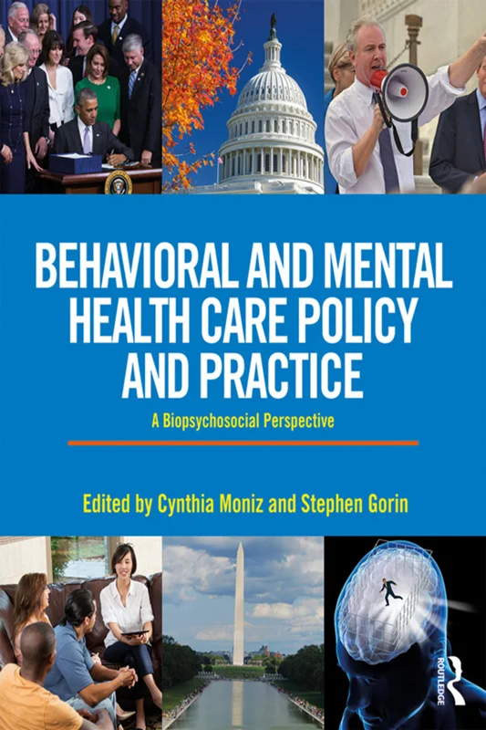 Behavioral and Mental Health Care Policy and Practice: A Biopsychosocial Perspective by Stephen Gorin, Cynthia Moniz